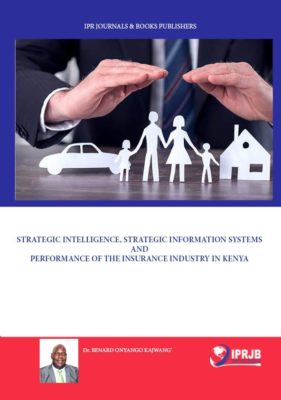 Strategic Intelligence, Strategic Information Systems and Performance Of The Insurance Industry In Kenya